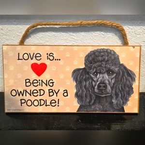 3/$20 Poodle "Love is being owned by a (dog) " Hanging Sign Gift Wall Decor